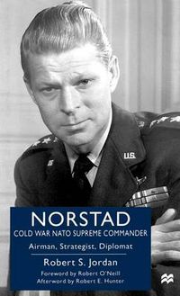 Cover image for Norstad: Cold-War NATO Supreme Commander: Airman, Strategist, Diplomat