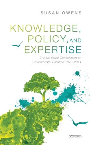 Knowledge, Policy, and Expertise: The UK Royal Commission on Environmental Pollution 1970-2011