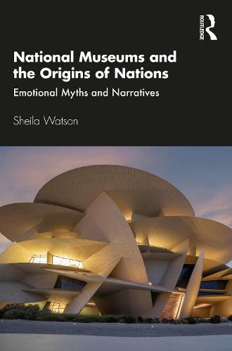 Cover image for National Museums and the Origins of Nations: Emotional Myths and Narratives