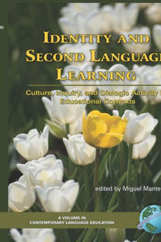 Identity and Second Language Learning: Culture, Inquiry, and Dialogic Activity in Educational Contexts