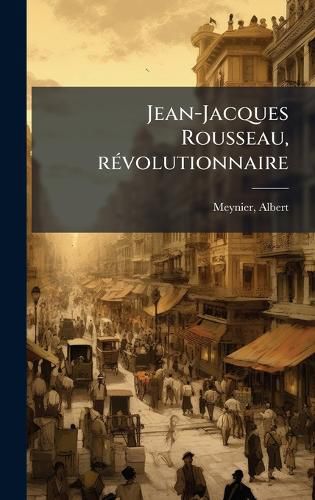 Cover image for Jean-Jacques Rousseau, rA(c)volutionnaire