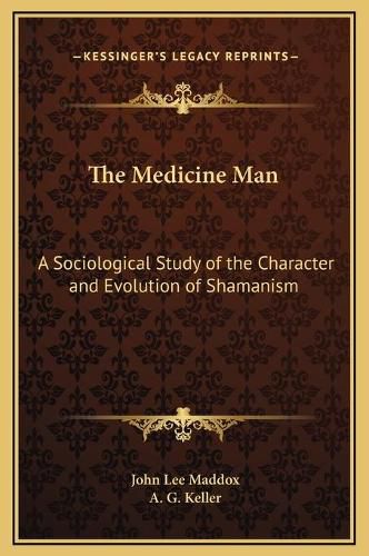 The Medicine Man: A Sociological Study of the Character and Evolution of Shamanism