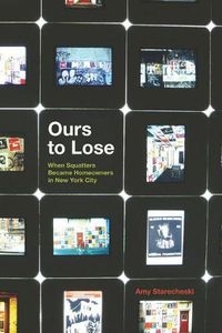 Cover image for Ours to Lose: When Squatters Became Homeowners in New York City