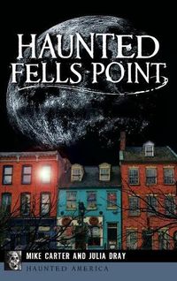 Cover image for Haunted Fells Point: Ghosts of Baltimore's Waterfront