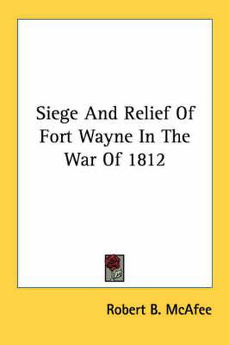 Siege and Relief of Fort Wayne in the War of 1812