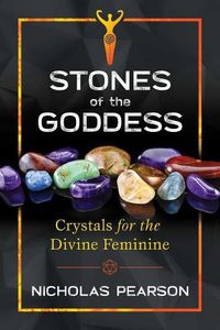 Cover image for Stones of the Goddess: 104 Crystals for the Divine Feminine