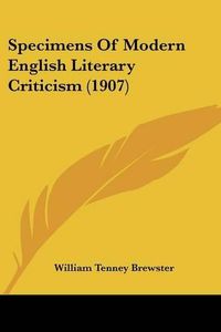 Cover image for Specimens of Modern English Literary Criticism (1907)