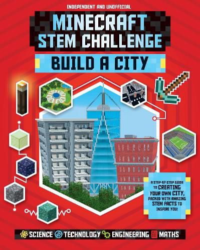 Minecraft STEM Challenge - Build a City (Independent & Unofficial): A step-by-step guide packed with STEM facts