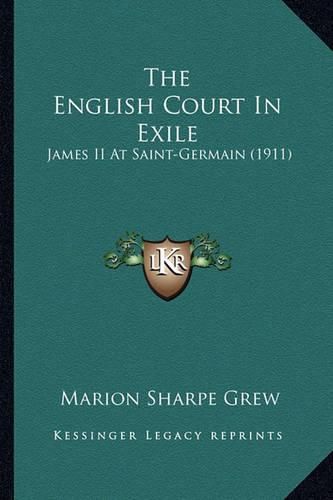 The English Court in Exile the English Court in Exile: James II at Saint-Germain (1911) James II at Saint-Germain (1911)