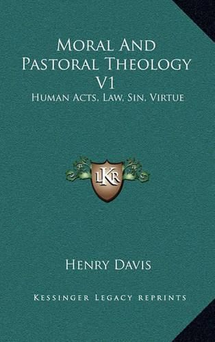 Cover image for Moral and Pastoral Theology V1: Human Acts, Law, Sin, Virtue