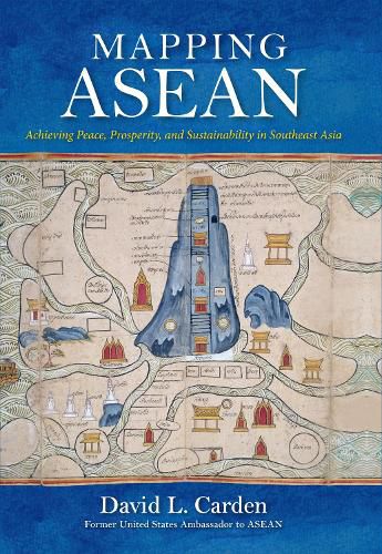 Cover image for Mapping ASEAN: Achieving Peace, Prosperity, and Sustainability in Southeast Asia