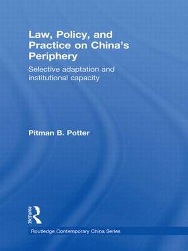 Cover image for Law, Policy, and Practice on China's Periphery: Selective Adaptation and Institutional Capacity