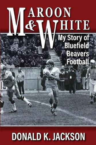 Maroon & White: My Story of Bluefield Beavers Football