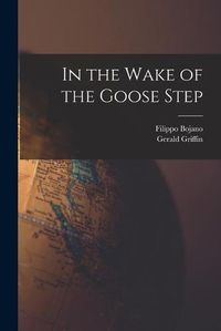 Cover image for In the Wake of the Goose Step