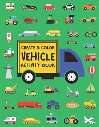 Cover image for Create & Color Vehicle Activity Book