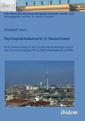 Psychopharmakamarkt in Deutschland. Eine Untersuchung zu den Strukturver nderungen durch das Arzneiversorgungs-Wirtschaftlichkeitsgesetz (AVWG)