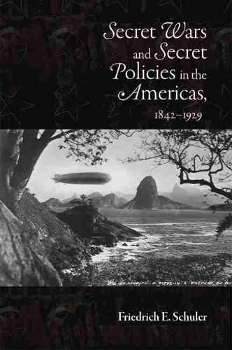 Cover image for Secret Wars and Secret Policies in the Americas, 1842-1929