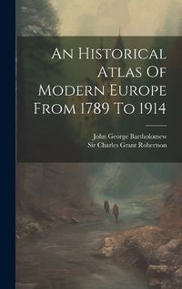 Cover image for An Historical Atlas Of Modern Europe From 1789 To 1914