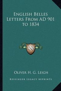 Cover image for English Belles Letters from Ad 901 to 1834