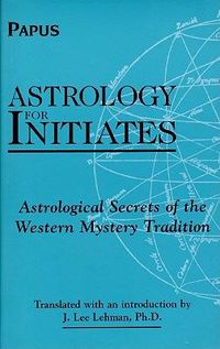 Cover image for Astrology for Initiates: Astrological Secrets of the Western Mystery Tradition