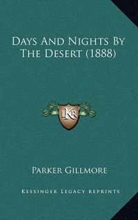 Cover image for Days and Nights by the Desert (1888)