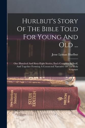 Hurlbut's Story Of The Bible Told For Young And Old ...