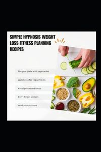 Cover image for Simple Hypnosis Weight Loss Fitness Planning Recipes