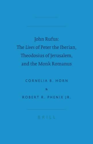 Cover image for John Rufus: The <i>Lives</i> of Peter the Iberian, Theodosius of Jerusalem, and the Monk Romanus