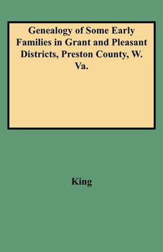 Cover image for Genealogy of Some Early Families in Grant and Pleasant Districts, Preston County, W. Va.