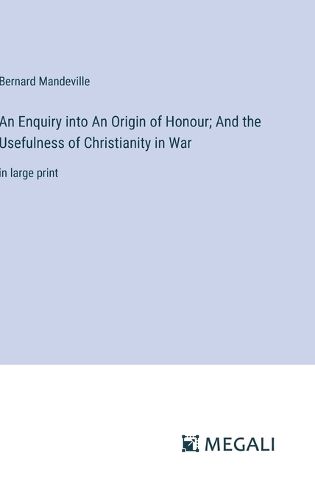 An Enquiry into An Origin of Honour; And the Usefulness of Christianity in War