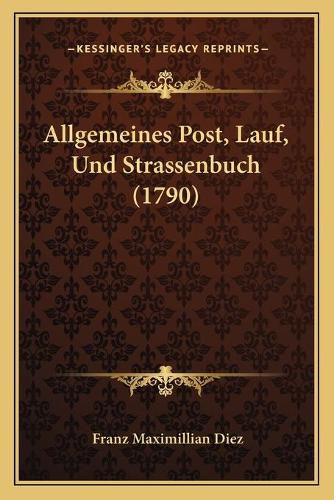 Cover image for Allgemeines Post, Lauf, Und Strassenbuch (1790)