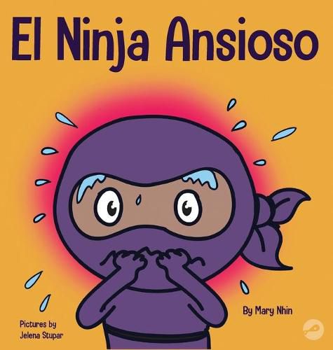 El Ninja Ansioso: Un libro para manejar la ansiedad y las emociones dificiles