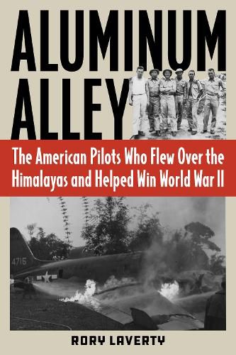 Cover image for Aluminum Alley: The American Pilots Who Flew Over the Himalayas and Helped Win World War II