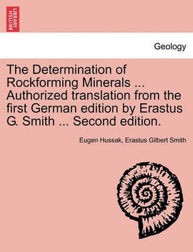 Cover image for The Determination of Rockforming Minerals ... Authorized Translation from the First German Edition by Erastus G. Smith ... Second Edition.