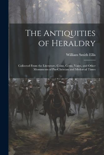 Cover image for The Antiquities of Heraldry