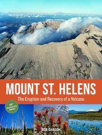 Cover image for Mount St. Helens 35th Anniversary Edition: The Eruption and Recovery of a Volcano