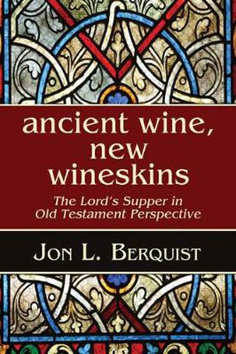 Cover image for Ancient Wine, New Wineskins: The Lord's Supper in Old Testament Perspective