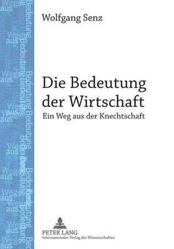 Die Bedeutung Der Wirtschaft: Ein Weg Aus Der Knechtschaft