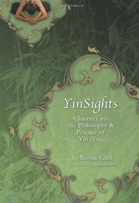 Cover image for Yin Sights: A Journey into the Philosophy & Practice of Yin Yoga
