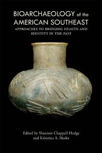 Cover image for Bioarchaeology of the American Southeast: Approaches to Bridging Health and Identity in the Past