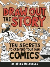 Cover image for Draw Out the Story: Ten Secrets to Creating Your Own Comics