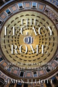 Cover image for The Legacy of Rome: How the Roman Empire Shaped the Modern World