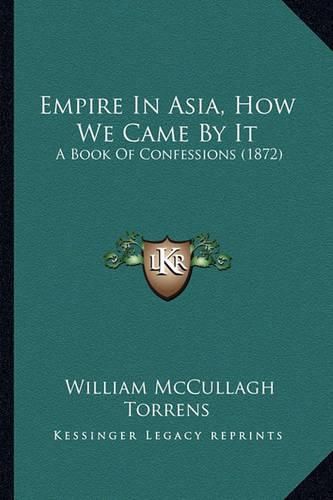 Empire in Asia, How We Came by It: A Book of Confessions (1872)