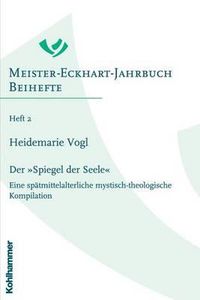 Cover image for Der 'Spiegel Der Seele: Eine Spatmittelalterliche Mystisch-Theologische Kompilation