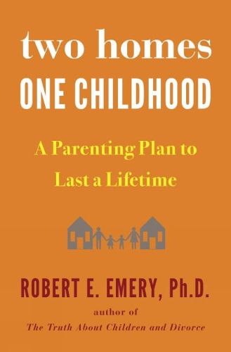 Cover image for Two Homes, One Childhood: A Parenting Plan to Last a Lifetime