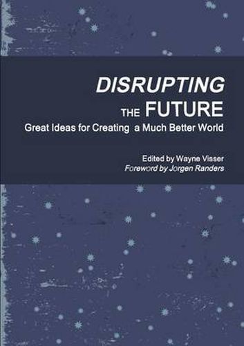 Cover image for Disrupting the Future: Great Ideas for Creating a Much Better World