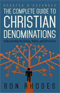 Cover image for The Complete Guide to Christian Denominations: Understanding the History, Beliefs, and Differences