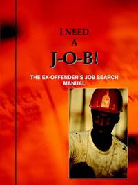 Cover image for I Need A J-O-B! the Ex-Offender's Job Search Manual