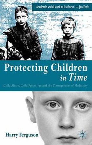 Cover image for Protecting Children in Time: Child Abuse, Child Protection and the Consequences of Modernity