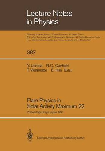 Flare Physics in Solar Activity Maximum 22: Proceedings of the International SOLAR-A Science Meeting Held at Tokyo, Japan, 23-26 October 1990, Dedicated to the Memory of the Late Professor K. Tanaka